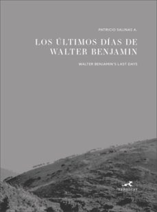 los ultimos dias de walter benjamin (bilingüe)-patricio salinas-9789569866050