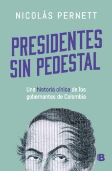 presidentes sin pedestal (ebook)-nicolás pernett cañas-9789585121850