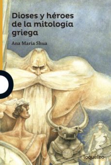 DIOSES Y HEROES DE LA MITOLOGIA GRIEGA | ANA MARIA SHUA | LOQUELEO ...