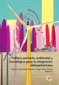 politica sanitaria, ambiental y tecnologica para la integracion latinoamericana (ebook)-maría victoria álvarez-rodrigo albuja chaves-maría noel dussort-9789587604450
