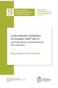 la revolucion ciudadana en ecuador (2007-2017): posneoliberalismo y (re)colonizacion de la naturaleza (ebook)-diego alejandro ramírez bonilla-9789587942750