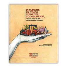 violencia en cinco ciudades colombianas a finales del siglo xx y principios del siglo xxi-alvaro editor academico guzman barney-9789588994550