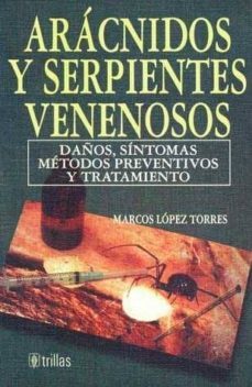 aracnidos y serpientes venenosos-marcos lopez torres-9789682448850