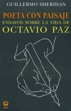 poeta con paisaje: ensayos sobre la vida de octavio paz-guillermo sheridan-9789684115750