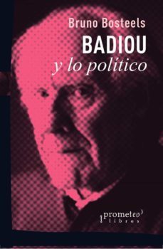 badiou y lo politico-bruno bosteels-9789875749450