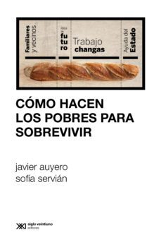 como hacen los pobres para sobrevivir (ebook)-javier auyero-sofia servian-9789878012650