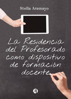 la residencia del profesorado como dispositivo de formacion docente (ebook)-stella aramayo-9789878749150