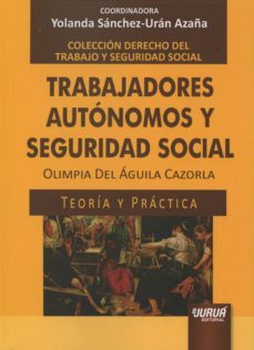 trabajadores autonomos y seguridad social: teoria y practica-yolanda sanchez uran azana-9789897123450