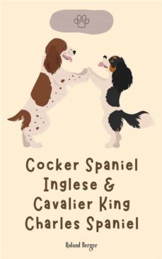 cocker spaniel inglese &amp; cavalier king charles spaniel (ebook)-roland berger-9791222084350
