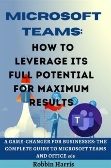 microsoft teams how to leverage its full potential for maximum results (ebook)-9791222400150