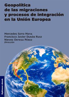 geopolitica de las migraciones y procesos de integracion en la union europea (ebook)-mercedes soto moya-francisco javier durán ruiz-9791370470050