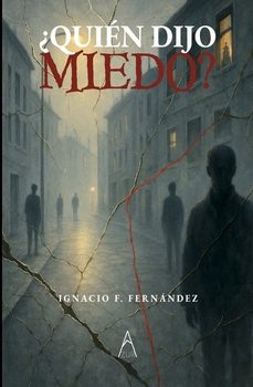¿quien dijo miedo?-ignacio f. fernandez-9791387657550