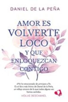 amor es volverte loco y que enloquezcan contigo (ebook)-daniel de la peña-9791387832650