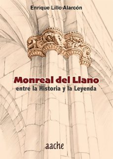 monreal del llano entre la historia y la leyenda-enrique lillo alarcon-9791388166150