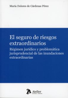 seguro de riesgos extraordinarios. régimen jurídico y problemátic a jurisprudencial de las inundaciones extraordina-maria dolores cardenas perez-9791388250750
