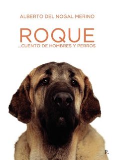 roque... cuento de hombre y perros.-alberto del nogal merino-9796497719150