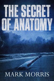 the secret of anatomy (ebook)-marc morris-9798230482550