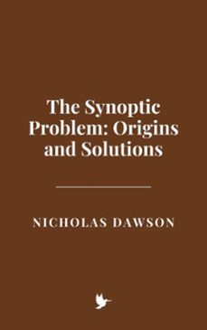 the synoptic problem: origins and solutions (ebook)-nicholas dawson-9798231809950