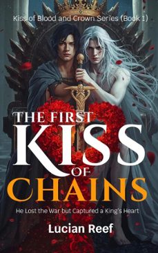 the first kiss of chains: he lost the war but captured a kings heart (ebook)-lucian reef-9798232758950