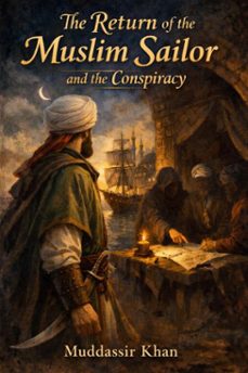 the return of the muslim sailor and the conspiracy (ebook)-muddassir khan-9798233382550