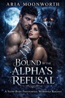 bound by the alphas refusal: a slow-burn paranormal werewolf romance (ebook)-aria moonworth-9798233403750