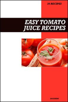 easy tomato juice recipe book: heart-healthy &amp; antioxidant-rich recipes for fresh homemade energy and vitality drinks (ebook)-9798233435850