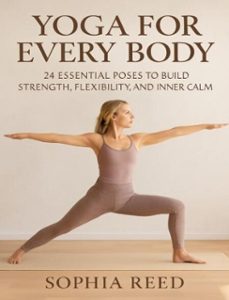 yoga for every body: 24 essential poses to build strength, flexibility, and inner calm (ebook)-sophia reed-9798233533150