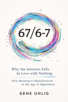 67/6-7 why the internet falls in love with nothing how meaning is manufactured in the age of algorithms (ebook)-gene uhlig-9798233694950