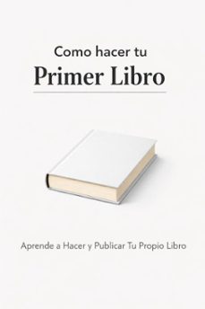 como hacer tu primer libro - aprende a hacer y publicar tu propio libro-9798233763250