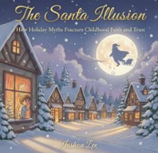 Imagen Principal de The Santa Illusion: How Holiday Myths Fracture Childhood Faith and Trust