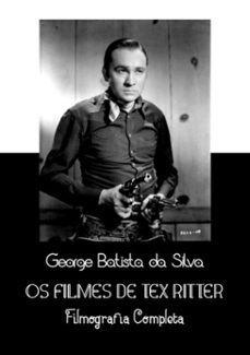 os filmes de tex ritter (ebook)-george batista da silva-3410002148360