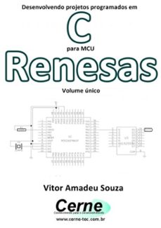 desenvolvendo projetos programados em c para mcu renesas volume unico (ebook)-vitor amadeu souza-3410002404060