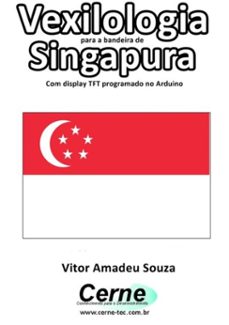 vexilologia para a bandeira de  singapura com display tft programado no arduino (ebook)-vitor amadeu souza-3410002586360