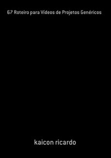 67 roteiro para videos de projetos genericos (ebook)-kaicon ricardo-3410003506060