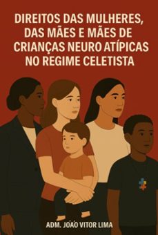 direitos trabalhistas das mulheres, das mes e das mes de crianças neuro atipicas (ebook)-adm. joão vitor lima-3410008082460
