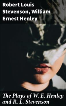 the plays of w. e. henley and r. l. stevenson (ebook)-robert louis stevenson-william ernest henley-4057664618160