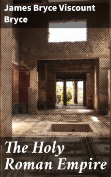 the holy roman empire (ebook)-james bryce, viscount bryce-4057664650160