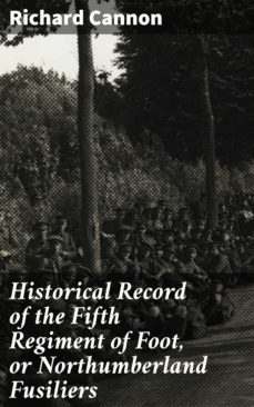 historical record of the fifth regiment of foot, or northumberland fusiliers (ebook)-richard cannon-4064066135560