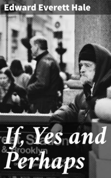 if, yes and perhaps (ebook)-edward everett hale-4064066160760