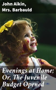 evenings at home; or, the juvenile budget opened (ebook)-mrs. barbauld-john aikin-4064066168360