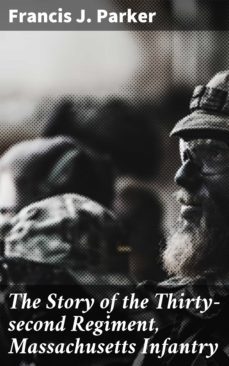 the story of the thirty-second regiment, massachusetts infantry (ebook)-francis j. parker-4064066183660