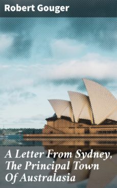 a letter from sydney, the principal town of australasia (ebook)-robert gouger-4066338083760