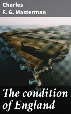 the condition of england (ebook)-charles f. g. masterman-4066339534360