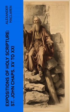 expositions of holy scripture: st. john chaps. xv to xxi (ebook)-alexander maclaren-4066339554160