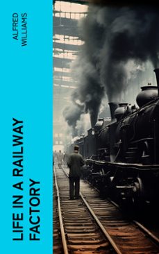 life in a railway factory (ebook)-alfred williams-4066339562660