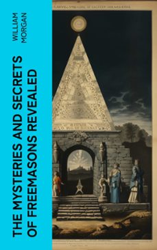 the mysteries and secrets of freemasons revealed (ebook)-william morgan-4066339565760