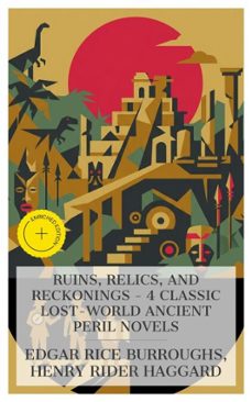 ruins, relics, and reckonings - 4 classic lost-world ancient peril novels-edgar rice burroughs-henry rider haggard-4066339984660