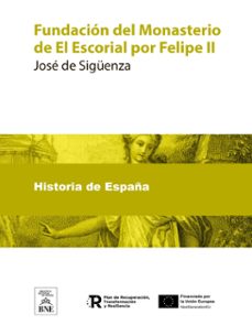 fundacion del monasterio de el escorial por felipe ii (ebook)- josé de sigüenza-4099995484960