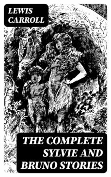 the complete sylvie and bruno stories (ebook)-lewis carroll-8596547002260