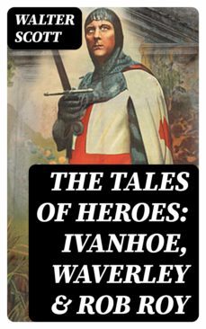 the tales of heroes: ivanhoe, waverley &amp; rob roy (ebook)-walter scott-8596547007760